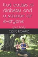True Causes of Diabetes and a Solution for Everyone