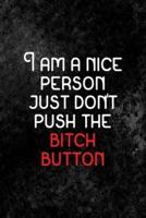 I Am a Nice Person. Just Don't Push the Bitch Button