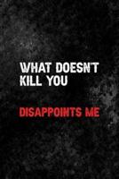 What Doesn't Kill You. Disappoints Me.