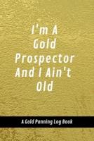 I'm A Gold Prospector And I Ain't Old