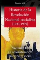 Historia de la Revolución Nacional Socialista : La reconstrucción nacional y social 1933-1939. Vol. III