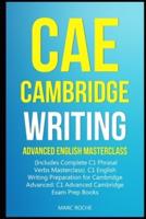 CAE Cambridge Writing: Advanced English Masterclass: (Includes Complete C1 Phrasal Verbs Masterclass)- C1 English Writing Preparation for Cambridge Advanced: C1 Advanced Cambridge Exam Prep Books
