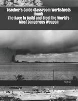 Teacher's Guide Classroom Worksheets Bomb The Race to Build and Steal the World's Most Dangerous Weapon