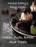 Muma Cathy's Easy Vegan Cakes, Puds, Bakes and Treats
