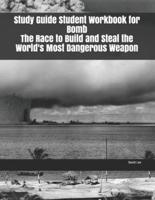 Study Guide Student Workbook for Bomb The Race to Build and Steal the World's Most Dangerous Weapon