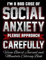 I'm a Bad Case of Social Anxiety Please Approach Carefully Vision Board Journal and Mandala Coloring Book