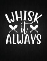 Whisk It Always