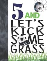 5 And Let's Kick Some Grass