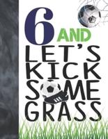 6 And Let's Kick Some Grass