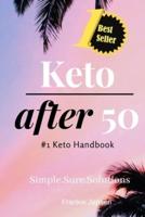 Keto After 50: #1 Keto Handbook:We made this easy. Meal Plans-Recipes all designed for your success. Simple. Sure. Solutions. Solving Keto with Quick Easy Recipes. A Diet Plan and Fulfilling Weight-Loss Results.