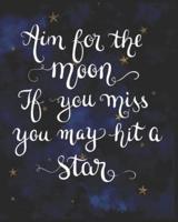 Aim for the Moon If You Miss You May Hit a Star