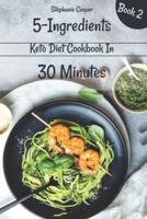 5 - Ingredients Keto Diet Cookbook in 30 Minutes Book 2