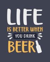 Life Is Better When You Drink Beer