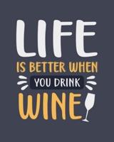 Life Is Better When You Drink Wine