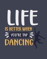 Life Is Better When You're Tap Dancing