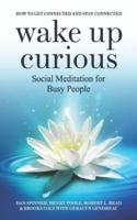 Wake Up Curious- Social Meditation For Busy People