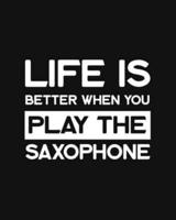 Life Is Better When You Play the Saxophone