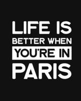 Life Is Better When You're In Paris