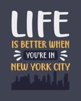Life Is Better When You're In New York City
