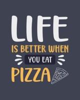 Life Is Better When You Eat Pizza