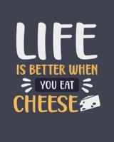 Life Is Better When You Eat Cheese