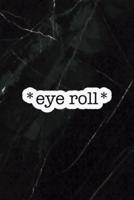 * Eye Roll*