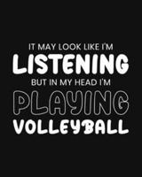 It May Look Like I'm Listening, but in My Head I'm Playing Volleyball