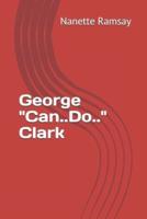 George "Can...Do" Clark