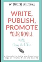Write, Publish, Promote Your Novel With Amy & Ellie