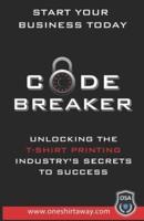 Code Breaker - Unlocking the T-Shirt Printing Industry's Secrets to Success