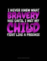 I Never Knew What Bravery Was Until I Met My Child Fight Like A Preemie