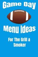 Game Day Menu Ideas For The Grill & Smoker