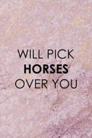 Will Pick Horses Over You