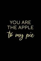 You Are The Apple To My Pie