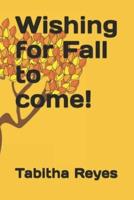 Wishing for Fall to Come!