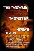 THE MUMMY MONSTER GAME Complete 3 Stories in 1 Book