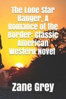 The Lone Star Ranger, A Romance of the Border