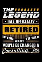The Legend Has Officially Retired If You Want To Talk You'll Be Charged a Consulting Fee