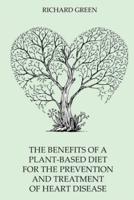 The Benefits Of A Plant-Based Diet For The Prevention And Treatment Of Heart Disease