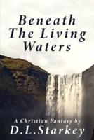 Beneath The Living Waters