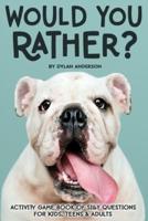 Would You Rather? Activity Game Book Of Silly Questions For Kids, Teens & Adults
