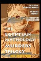 THE EGYPTIAN MYTHOLOGY MURDERS TRILOGY In One Volume