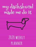 My Dachshund Made Me Do It 2020 Weekly Planner