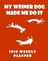 My Weiner Dog Made Me Do It 2020 Weekly Planner