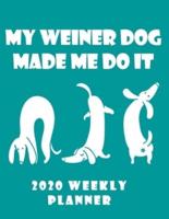 My Weiner Dog Made Me Do It 2020 Weekly Planner