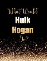 What Would Hulk Hogan Do?