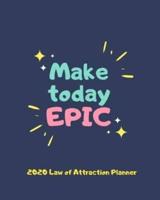 Make Today Epic - 2020 Law Of Attraction Planner