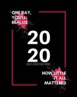 One Day You'll Realize How Little It All Mattered - 2020 Law Of Attraction Planner