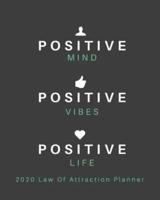 Positive Mind Positive Vibes Positive Life - 2020 Law Of Attraction Planner