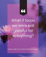 What If Today We Were Just Grateful For Everything - 2020 Law Of Attraction Journal